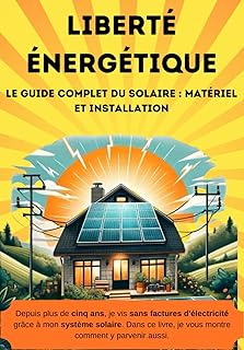 Liberté énergétique: manuel pour le solaire autonome