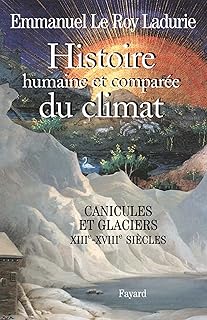 Histoire humaine et comparée du climat, volume 1: Canicules et glaciers (XIIIe-XVIIIe siècles) (Divers histoire)