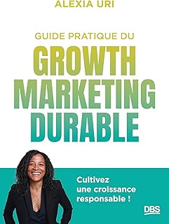 Guide pratique du growth marketing durable: Cultivez une croissance responsable